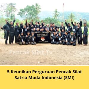 5 Keunikan Perguruan Pencak Silat Satria Muda Indonesia (SMI)